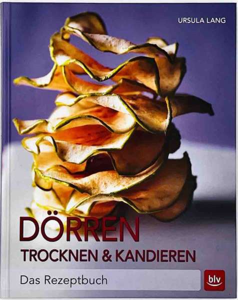 Dörren, Trocknen & Kandieren - Ursula Lang