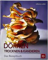 Dörren, Trocknen & Kandieren - Ursula Lang